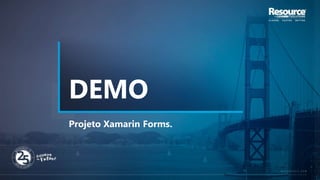 DEMO
Projeto Xamarin Forms.
 