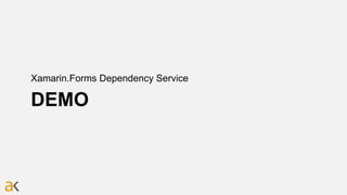 DEMO
Xamarin.Forms Dependency Service
 