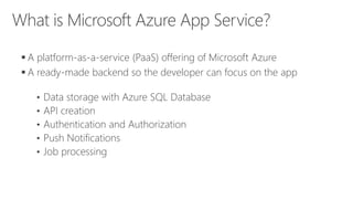  A platform-as-a-service (PaaS) offering of Microsoft Azure
 A ready-made backend so the developer can focus on the app
 