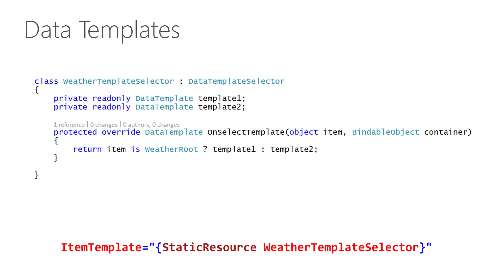 Data Templates ItemTemplate="{StaticResource WeatherTemplateSelector}" 