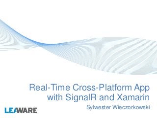 Real-Time Cross-Platform App
with SignalR and Xamarin
Sylwester Wieczorkowski
 