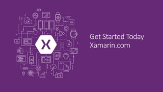 Get Started Today
Xamarin.com
 
