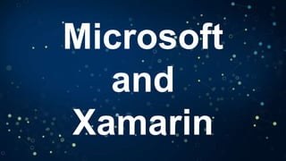 Microsoft
and
Xamarin

 