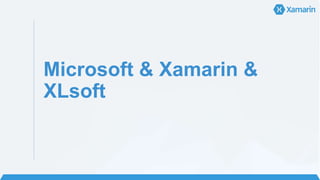 Microsoft & Xamarin &
XLsoft
 