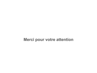 Merci pour votre attention
 