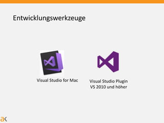 Visual Studio for Mac Visual Studio Plugin
VS 2010 und höher
Entwicklungswerkzeuge
 