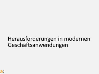 Herausforderungen in modernen
Geschäftsanwendungen
 
