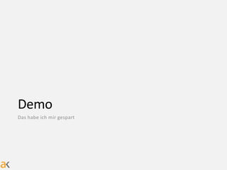 Demo
Das habe ich mir gespart
 