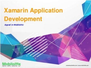 Xamarin Application
Development
Apped in Mobiloitte
 