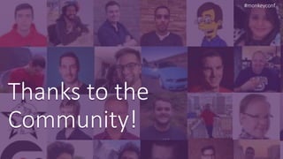 Thanks to the
Community!
#monkeyconf
 