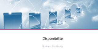 Architecture technique
Disponibilité
Business Continuity
 