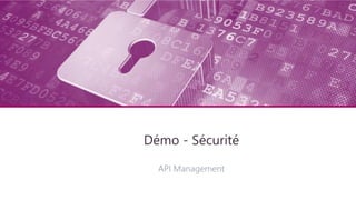 Architecture technique
Démo - Sécurité
API Management
 