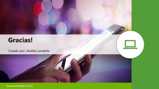 Gracias!
Creado por: Andrés Londoño
www.andreslon.com
 
