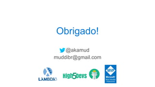 Obrigado!
@akamud
muddibr@gmail.com
 