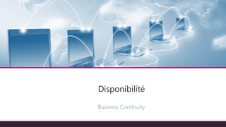 Architecture technique
Disponibilité
Business Continuity
 