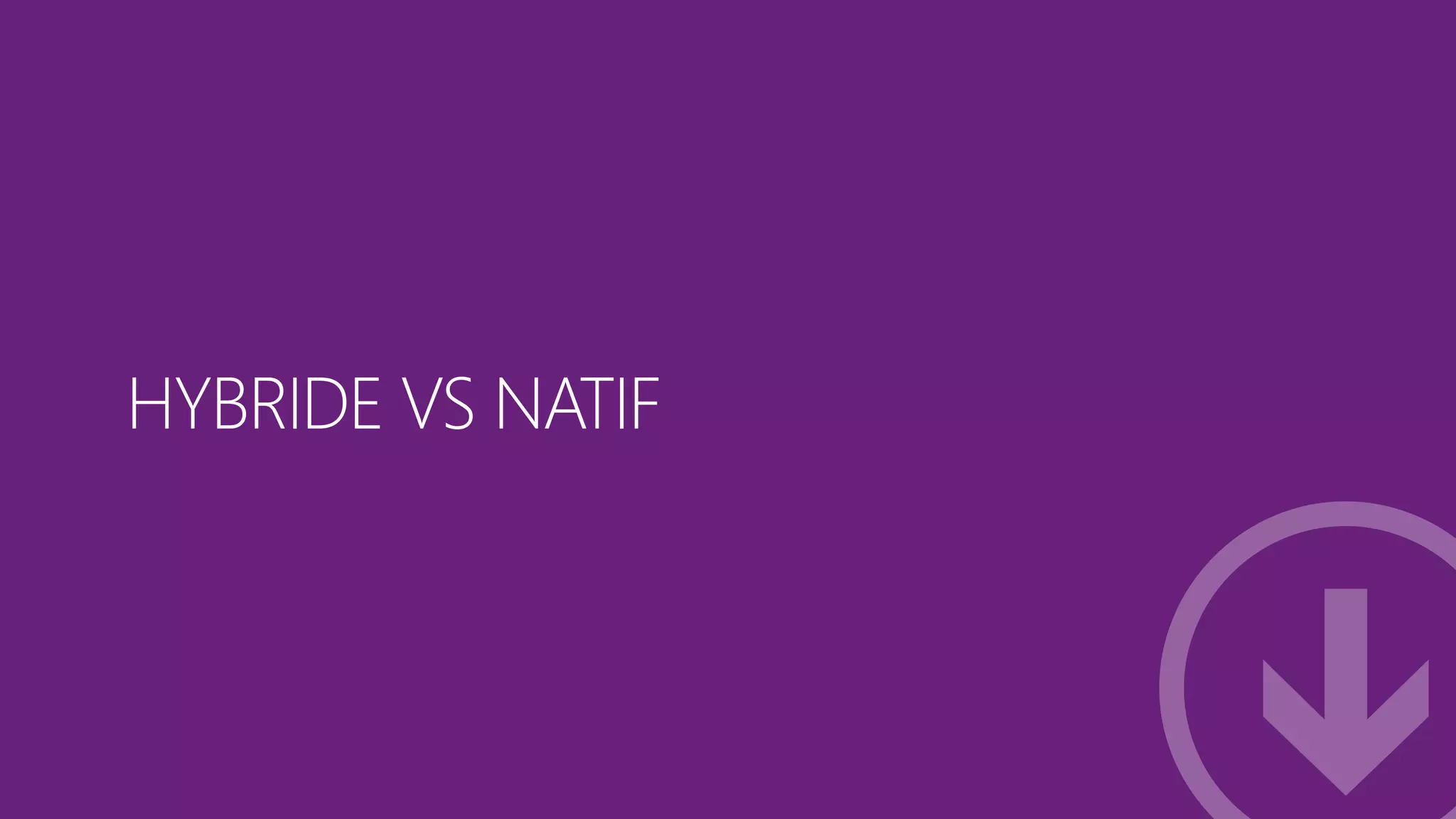 HYBRIDE VS NATIF

#mstechdays

07/03/2014

10

 