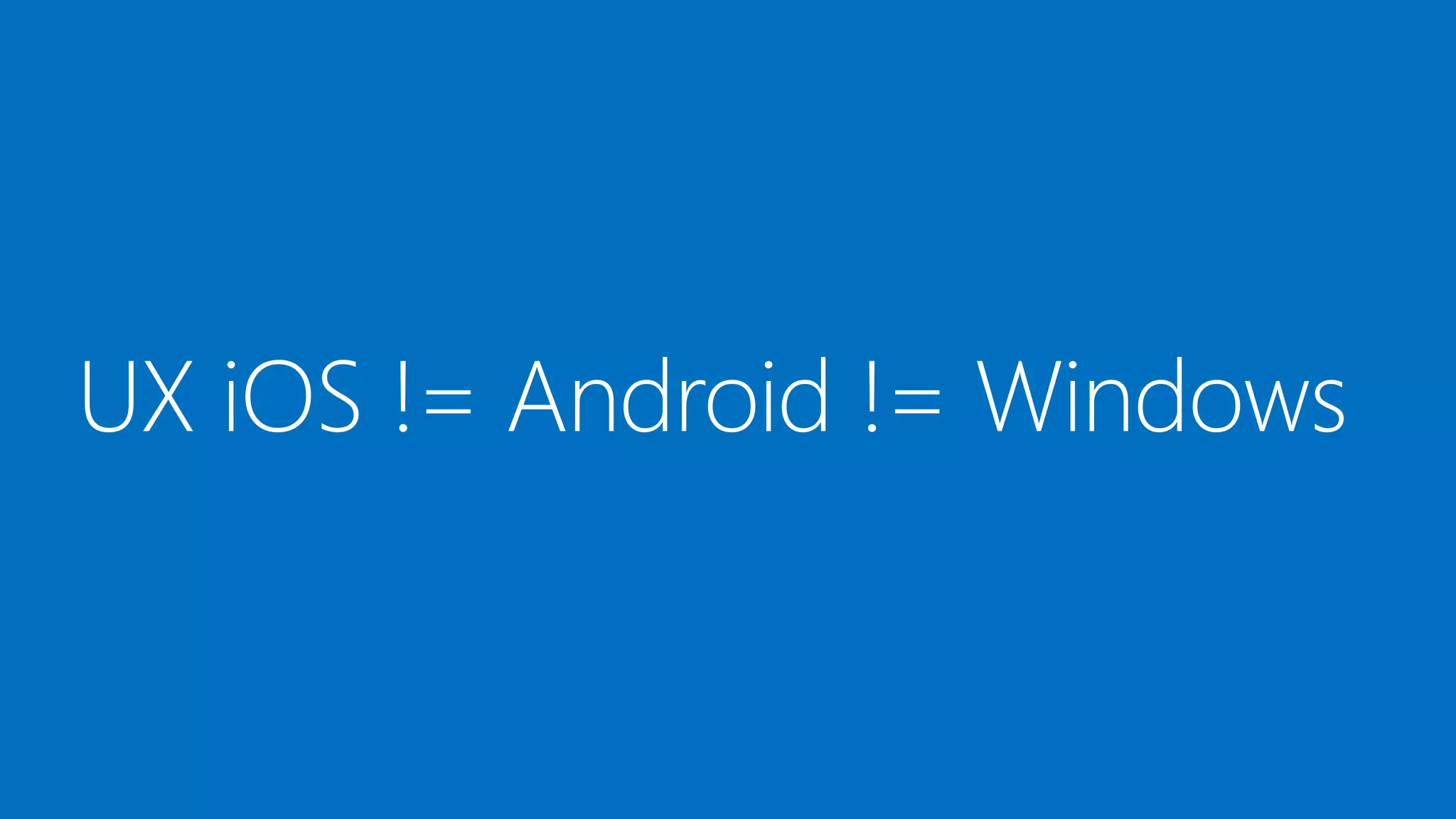 UX iOS != Android != Windows

07/03/2014

34

 