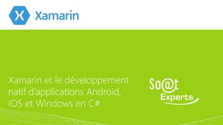 Xamarin et le développement
natif d’applications Android,
iOS et Windows en C#
07/03/2014

1

 