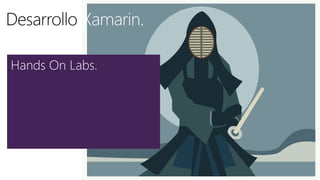 Xamarin.
Hands On Labs.
 