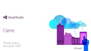 Yhorby Matias
Microsoft MVP
Cierre
 