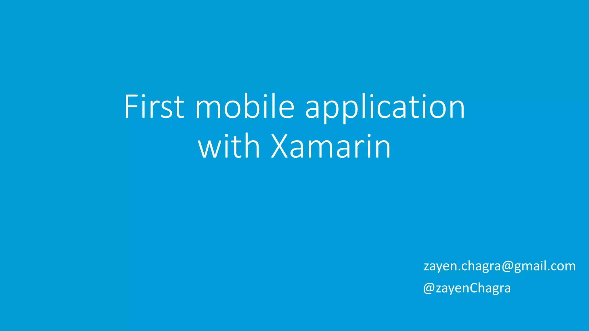 First mobile application with Xamarin zayen.chagra@gmail.com @zayenChagra 