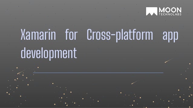 Xamarin for Cross-platform app
development
 