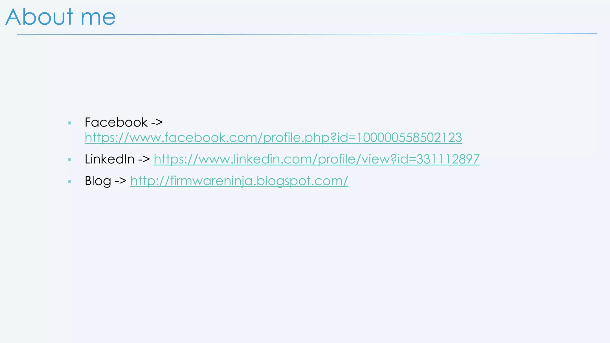 About me  Facebook -> https://www.facebook.com/profile.php?id=100000558502123  LinkedIn -> https://www.linkedin.com/profile/view?id=331112897  Blog -> http://firmwareninja.blogspot.com/ 