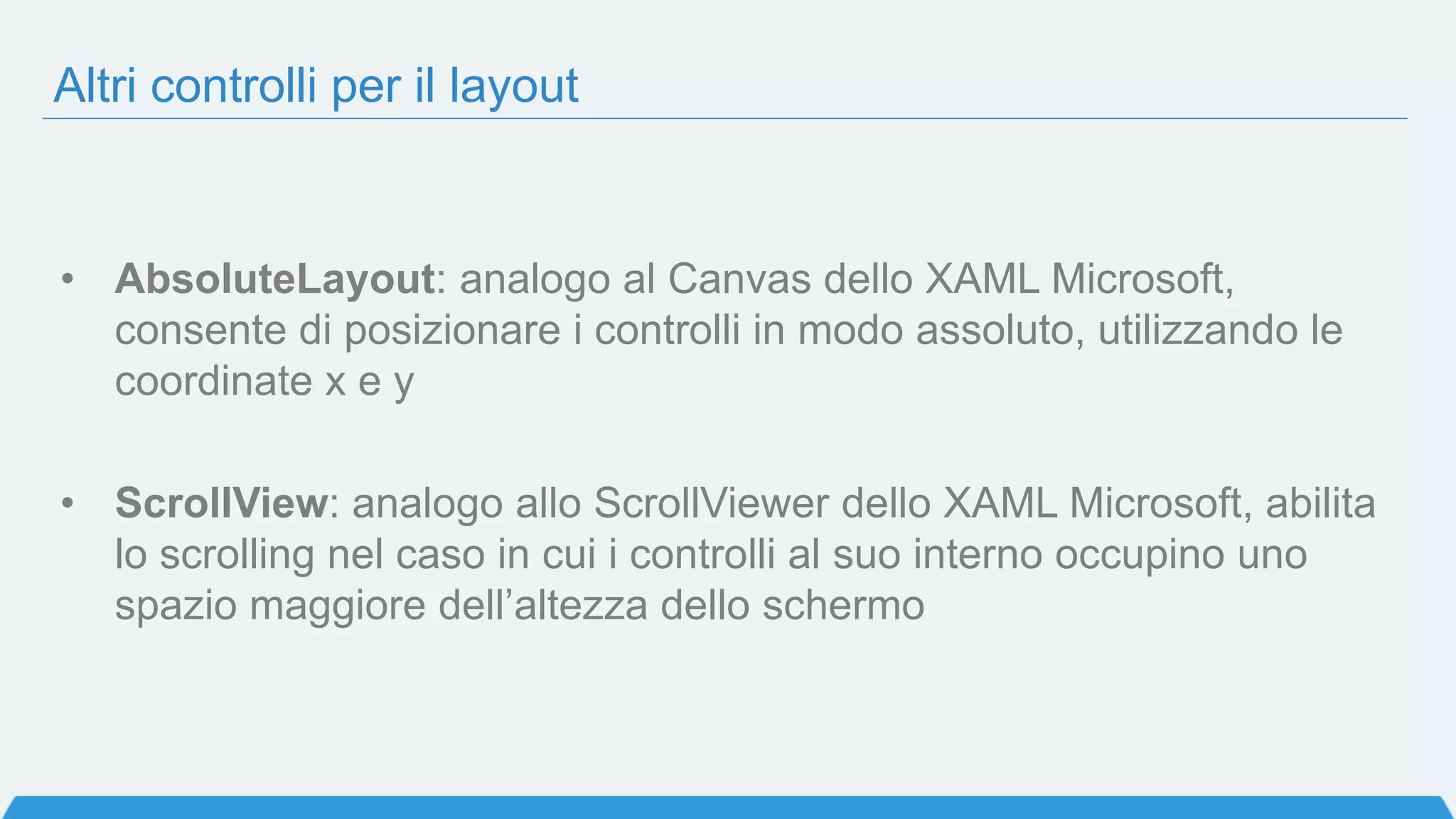 Domanda 1
Xamarin.Forms usa controlli nativi su ogni piattaforma per renderizzare
l’interfaccia grafica
a) Vero
b) Falso
 