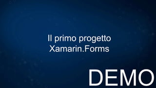 Xamarin + Xamarin.Forms
Approccio offerto da Xamarin.Forms:
Codice UI condiviso, controlli nativi
Approccio tradizionale di Xamarin
Shared UI Code
 
