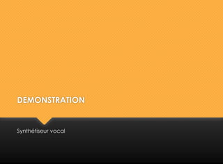 DEMONSTRATION
Synthétiseur vocal
 