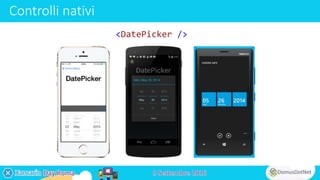 Controlli nativi
<DatePicker />
 