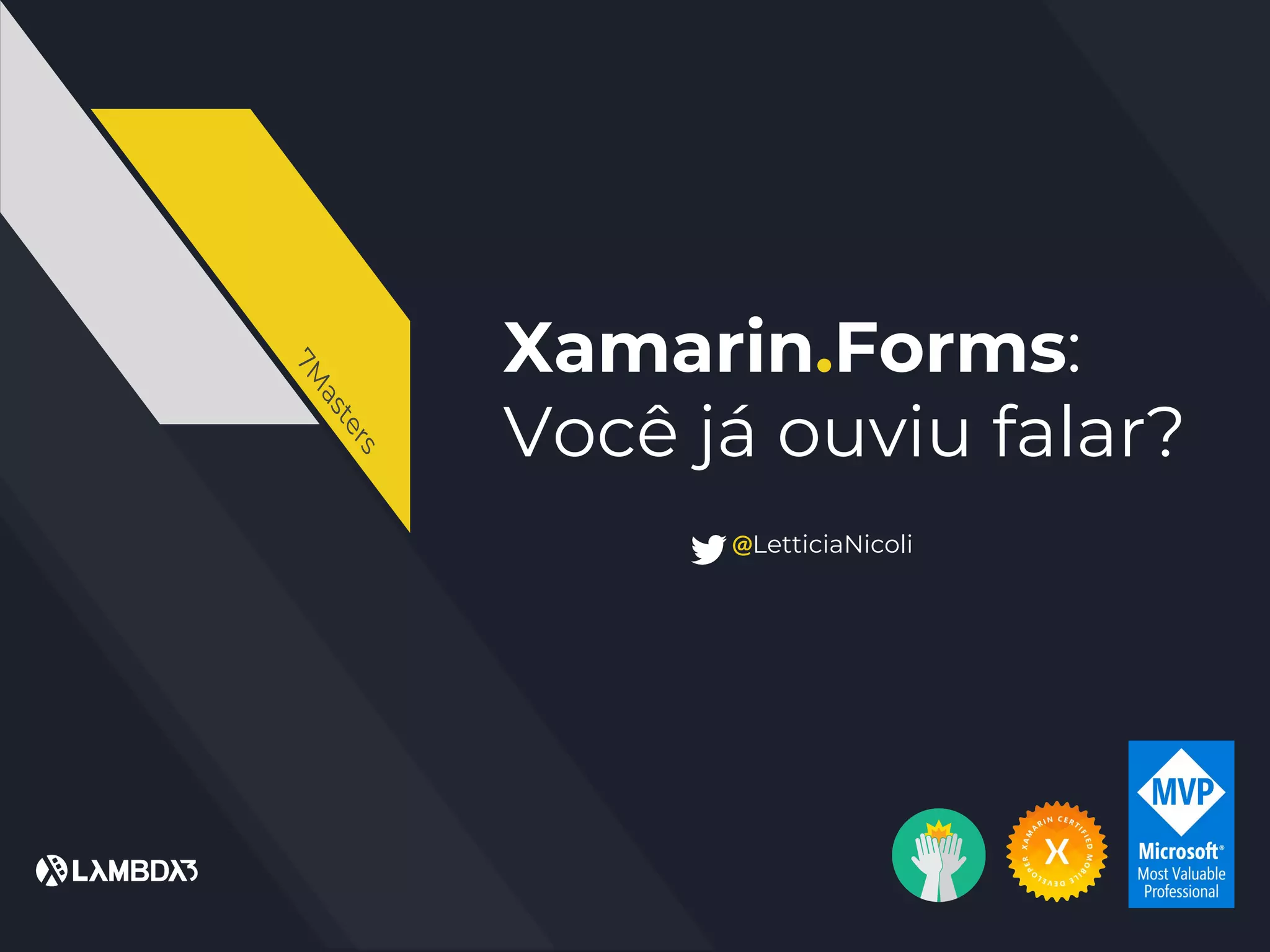 Xamarin.Forms:
Você já ouviu falar?
@LetticiaNicoli
7M
asters
 