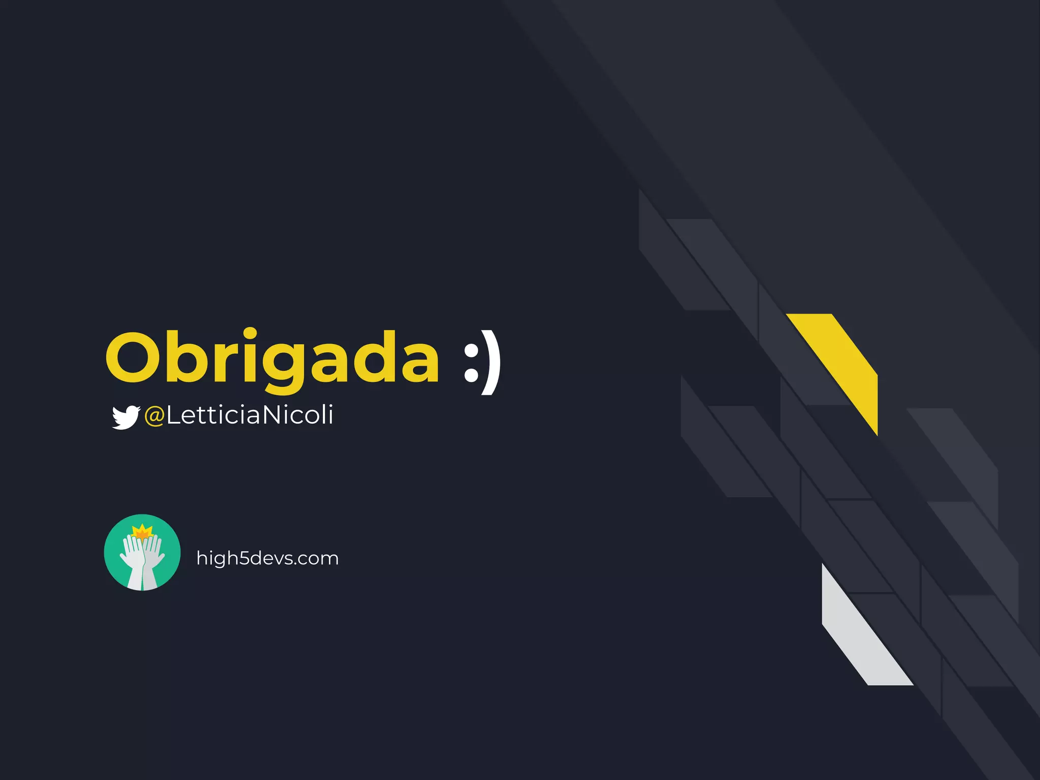 Obrigada :)
@LetticiaNicoli
high5devs.com
 