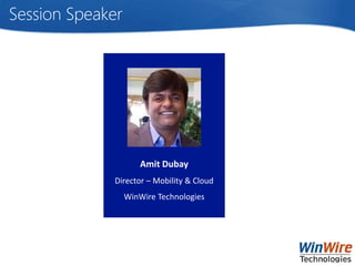 Session Speaker
Amit Dubay
Director – Mobility & Cloud
WinWire Technologies
 
