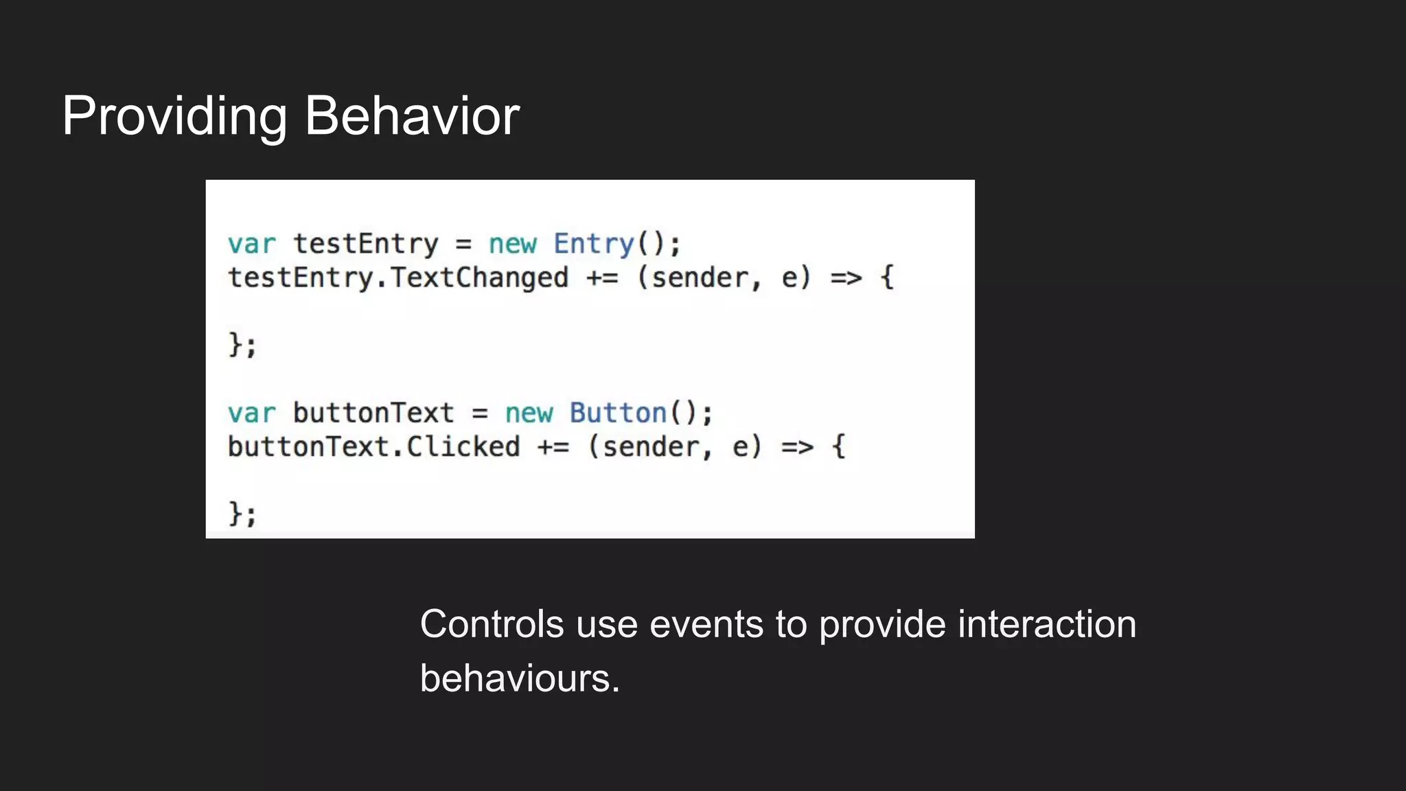 Providing Behavior
Controls use events to provide interaction
behaviours.
 