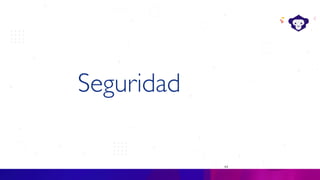 44
Seguridad
 