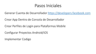 Pasos Iniciales
https://developers.facebook.com
 