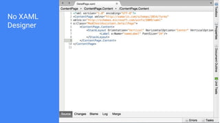 No XAML
Designer
 