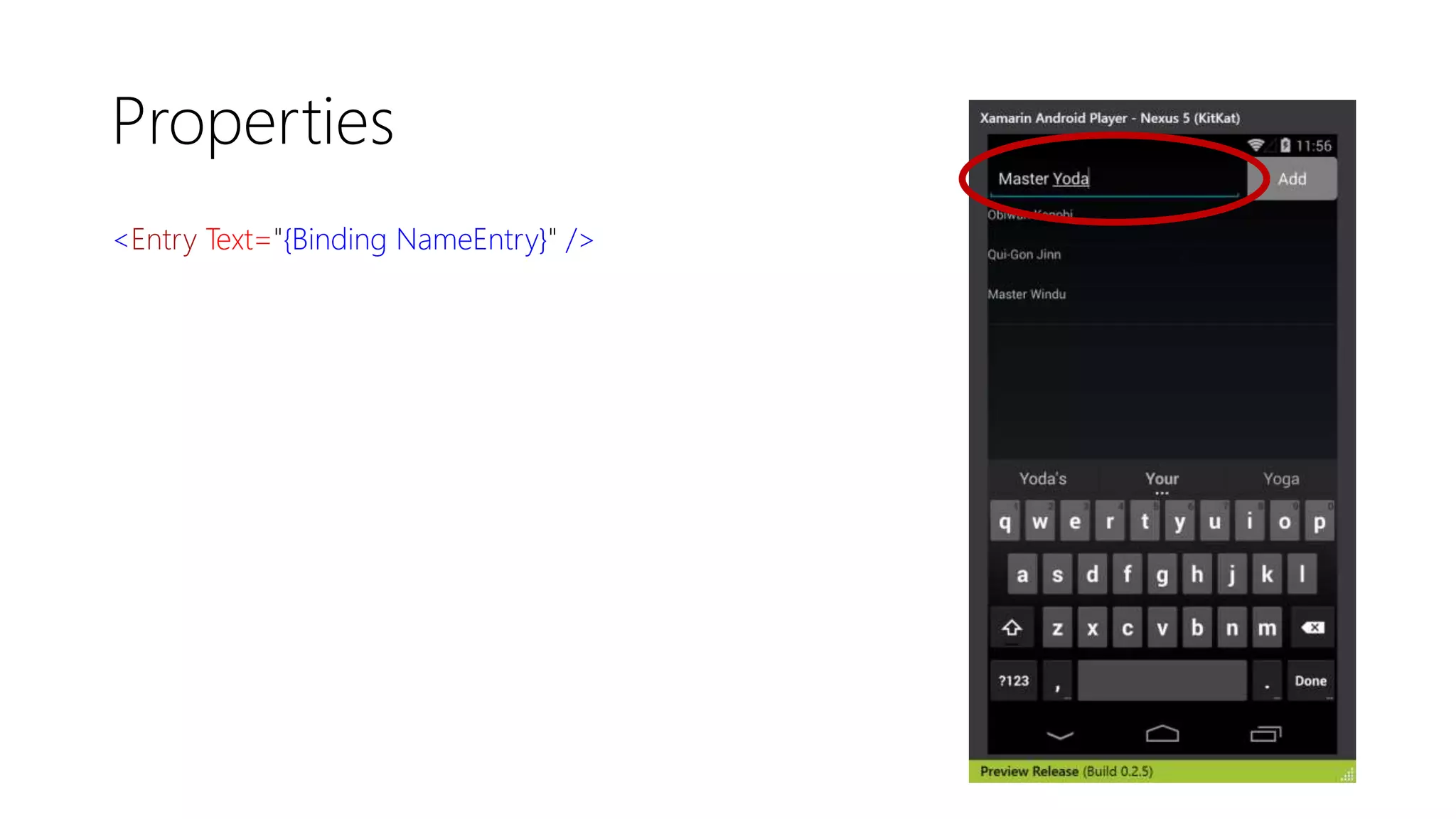 Properties
<Entry Text="{Binding NameEntry}" />
 