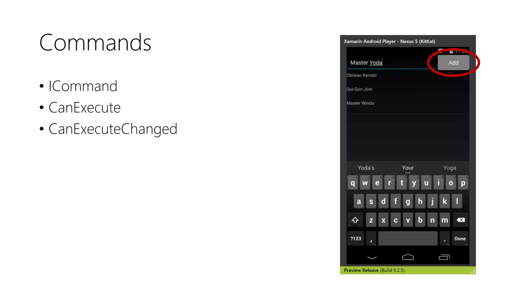 Commands
• ICommand
• CanExecute
• CanExecuteChanged
 
