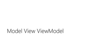 Model View ViewModel
 