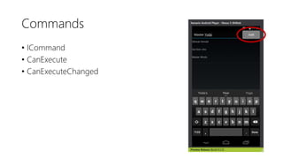 Commands
• ICommand
• CanExecute
• CanExecuteChanged
 