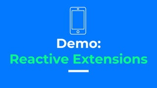 Demo:
Reactive Extensions
 