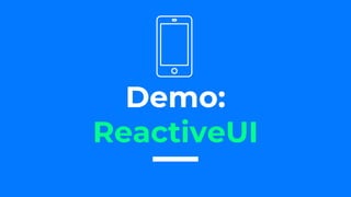 Demo:
ReactiveUI
 
