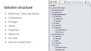 Solution structure
● References - base .Net classes
● Components
● Packages
● Assets
● Properties
● Resources
● our code
● and even maybe tests...
 