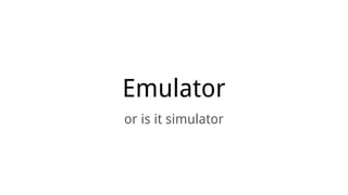 Emulator
or is it simulator
 