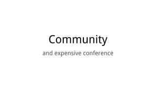 Community
and expensive conference
 