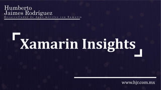 www.hjr.com.mx
Xamarin Insights
 