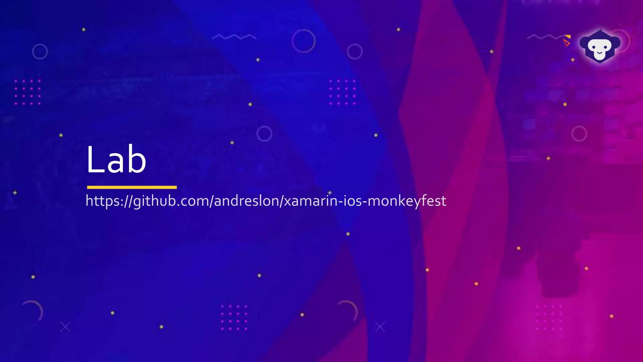 Lab
https://github.com/andreslon/xamarin-ios-monkeyfest