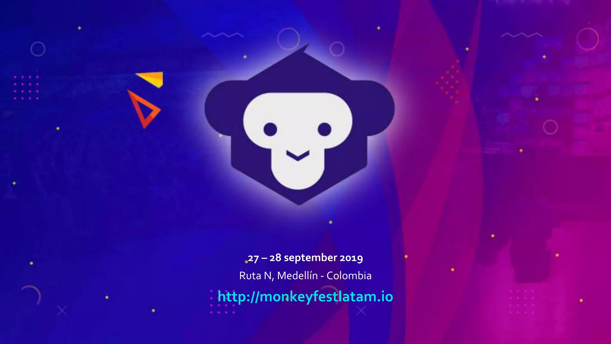 27 – 28 september 2019
Ruta N, Medellín - Colombia
http://monkeyfestlatam.io